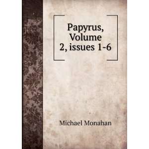  Papyrus, Volume 2,Â issues 1 6 Michael Monahan Books