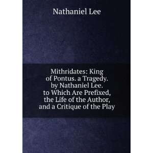  Mithridates King of Pontus. a Tragedy. by Nathaniel Lee 