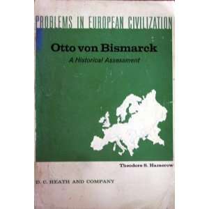  Otto Von Bismarck, a Historical Assessment theodore 
