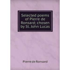   Pierre de Ronsard; chosen by St. John Lucas Pierre de Ronsard Books
