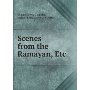 Scenes from the Ramayan, Etc. VÄlmÄ«ki, Ralph Thomas Hotchkin 