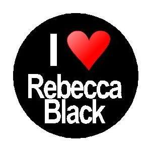 I LOVE / HEART REBECCA BLACK 1.25 Magnet ~ Friday 