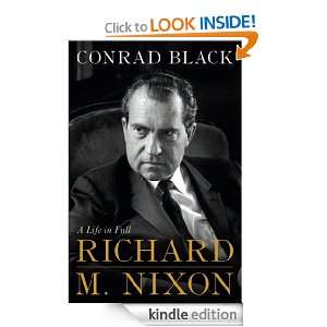 Richard M. Nixon A Life in Full Conrad Black  Kindle 