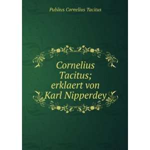   Tacitus; erklaert von Karl Nipperdey Tacitus Cornelius Books