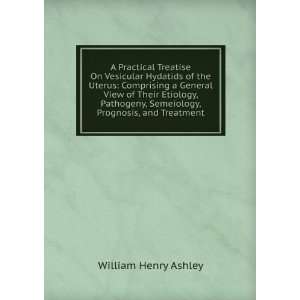   , Semeiology, Prognosis, and Treatment William Henry Ashley Books