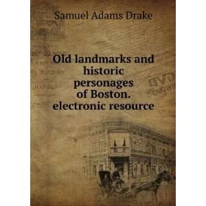   personages of Boston. electronic resource Samuel Adams Drake Books