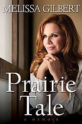 Prairie Tale by Melissa Gilbert 2009, Hardcover  