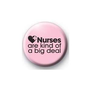  NURSES ARE KIND OF A BIG DEAL Pinback Button 1.25 Pin 