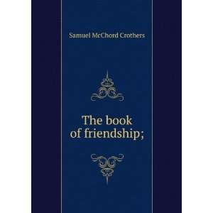  The book of friendship; Samuel McChord Crothers Books