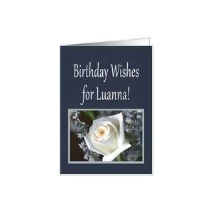 Birthday Wishes for Luanna, white rose Card