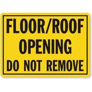  Floor/Roof Opening Do Not Remove Laminated Vinyl Sign, 10 